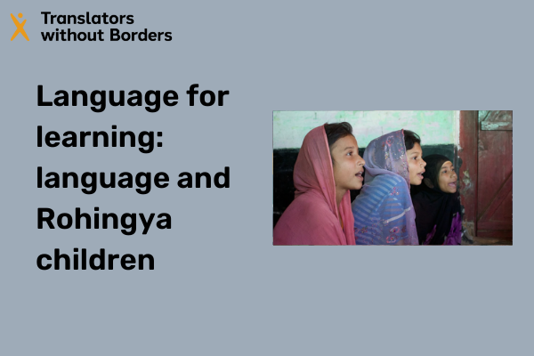 Language for learning: How language use affects Rohingya children's educational experience in Cox's Bazar