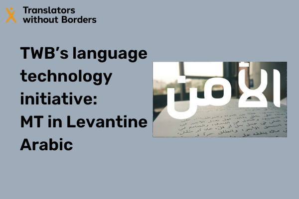TWB’s language technology initiative: MT in Levantine Arabic