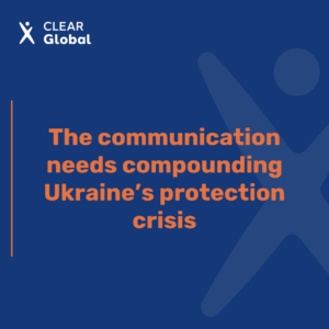 The communication needs compounding Ukraine’s protection crisis